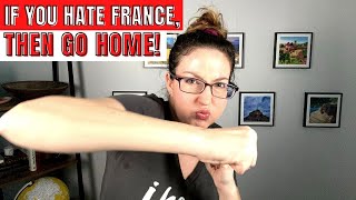 FRANCE SUCKS? That weird "IF YOU HATE FRANCE, GO HOME!" attitude