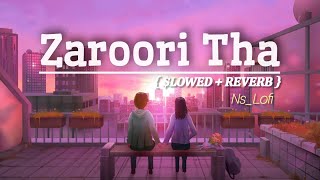 Zaroori tha slowed reverb song ( Lofi song ) tere ankhon ke dariya ka utarna zaroori ta sad song