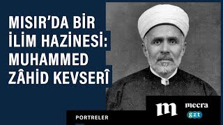 Mısır'da bir ilim hazinesi: Muhammed Zâhid Kevserî