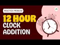 12 hour Clock Addition | School Practice Problem | GeeksforGeeks School