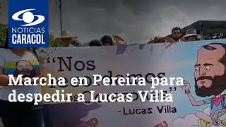 Multitudinaria marcha en Pereira para despedir a Lucas Villa