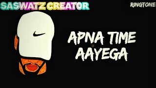 Apna Time Aayega (Gully Boy) New Ringtone 2019🎵🎵💕💕(Download link in Description)|Saswatz Creator