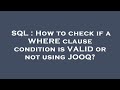 SQL : How to check if a WHERE clause condition is VALID or not using JOOQ?
