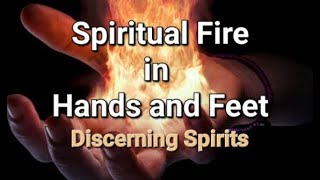 Hot  Hands \u0026 Feet 🔥 // Spiritual Fire In Our Body // Holy Spirit Manifesting /Discernment Of Spirits