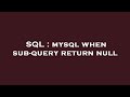 SQL : mysql when sub-query return null
