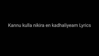 Kannu kulla nikira en kadhaliyea (Lyrics)