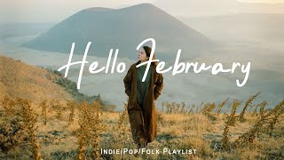 Hello February | Chill vibes songs to start your new month | Best Indie/Pop/Folk/Acoustic Playlist