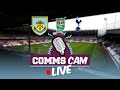 COMMS CAM LIVE | Burnley v Tottenham | Carabao Cup