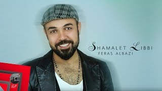 Feras Albazi - Shamalet Libbi | Official Lyric Clip