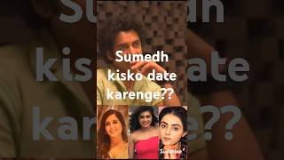 Sumedh mudgalkaar kisko date karenge?? #sumedhians #sumedhmudgalker