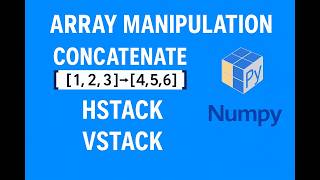 Array Manipulation in NumPy: Concatenate, HSTACK & VSTACK Explained | Python Tutorial in Hindi