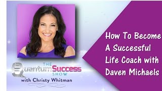 Learning To Life Coach-How To Become a Successful Life Coach with Daven Michaels