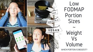 Low FODMAP Portion Sizes / Weight vs Volume / Which Portion is Biggest?