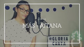 MÁS  - AITANA, CALI Y EL DANDEE | GLORIA CANTA (COVER)