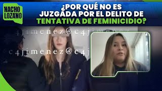 ¿Por qué Marianne no es señalada por tentativa de feminicidio? | Noticias con Nacho Lozano