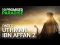 The 10 Promised Paradise Part 9 - Uthman Ibn Affan (RA) 2 - Omar Suleiman