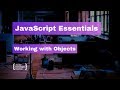 JavaScript Essentials: Working with Objects