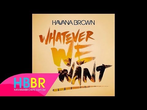 “Whatever We Want”| Ακούστε το νέο τραγούδι της Havana Brown 