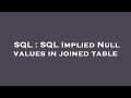 SQL : SQL Implied Null values in joined table