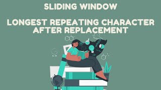 Sliding Window 5 - Medium - Longest Repeating Character after Replacement - JAVA