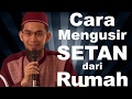 Cara Mengusir Setan dari Rumah - Ustadz Adi Hidayat, Lc, MA