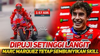 DIPUJI SETINGGI LANGIT🔥MARC MARQUEZ HANYA SENYUM~TAK MAU TUNJUKKAN SKILL BALAPNYA~BELUM CAPAI LIMIT?