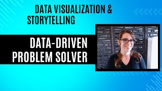 Data Driven Problem Solving: Data Visualization and Storytelling