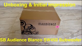 Unboxing \u0026 Initial impression of SB Audience Bianco SW450 Subwoofer