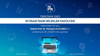 #TercihimDEÜ - İktisadi İdari Bilimler Fakültemizi Dekan Prof. Dr. Hüseyin Avni EGELİ'den dinliyoruz