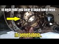 Oli bocor rembes di bagian bawah mesin perbaikan mahal di jasanya ini penyebabnya#bayuputramotor