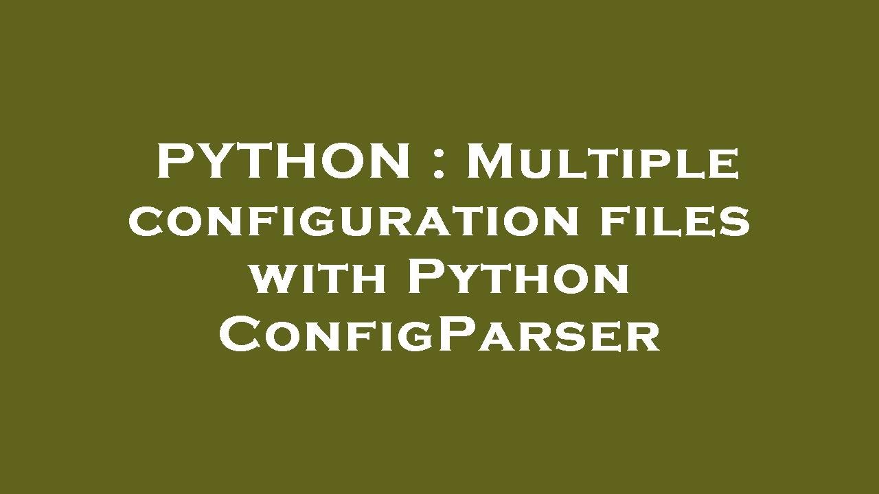 PYTHON : Multiple Configuration Files With Python ConfigParser - YouTube