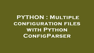 PYTHON : Multiple configuration files with Python ConfigParser