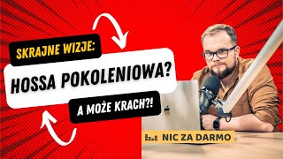 Wielka pokoleniowa HOSSA czy BESSA stulecia? Czemu lubimy skrajne scenariusze? / Nic Za Darmo #133