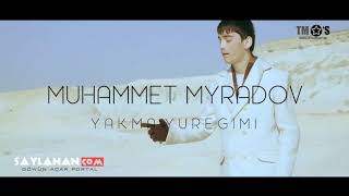 Muhammet Myradow - Yakma yuregimi. Taze klip 2018.