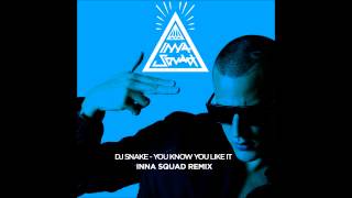 Dj Snake - You Know You Like It (Inna Squad Remix)