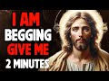 I Am Begging Give Me 2 Minutes ❤️ Massage From God ❤️ Jesus massage