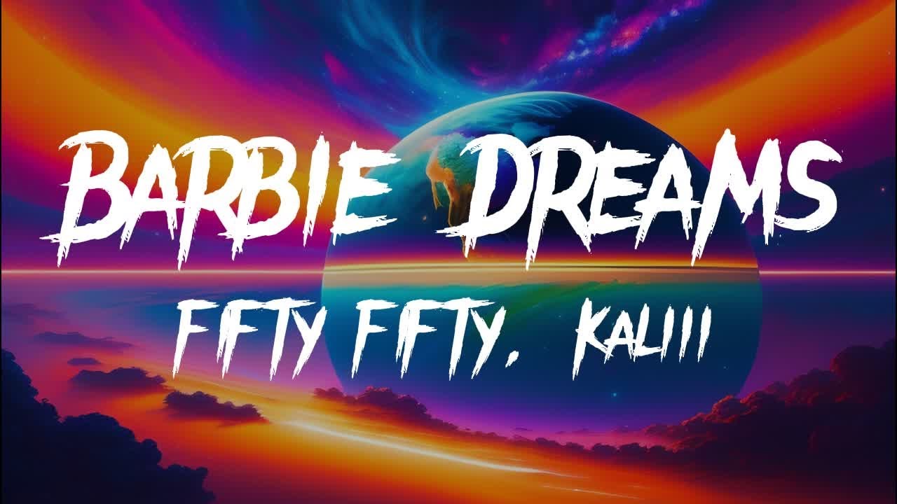 FIFTY FIFTY - Barbie Dreams (Lyrics) Ft. Kaliii - YouTube