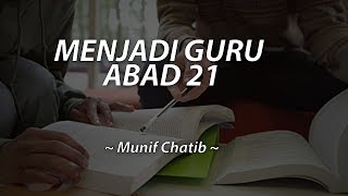 Menjadi Guru Abad 21 - Munif Chatib