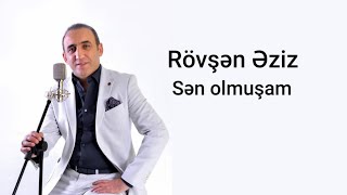 Rövşən Əziz-Sən Olmuşam