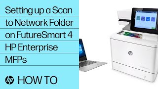 Setting up a Scan to Network Folder on FutureSmart 4 HP Enterprise MFPs | HP Printers | HP Support