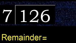 Divide 126 by 7 , remainder  . Division with 1 Digit Divisors . How to do