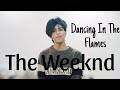 Dancing In The Flames - The Weeknd (cover)