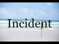 How To Pronounce Incident🌈🌈🌈🌈🌈🌈Pronunciation Of Incident