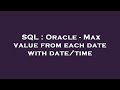 SQL : Oracle - Max value from each date with date/time