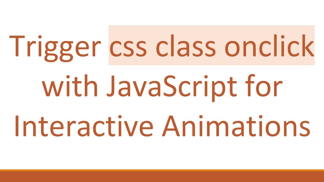 Trigger Css Class Onclick With Javascript For Interactive Animations
