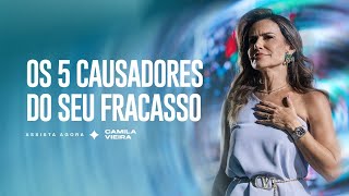 Os 5 causadores do seu Fracasso (e como derrotar todos eles) | Camila Vieira