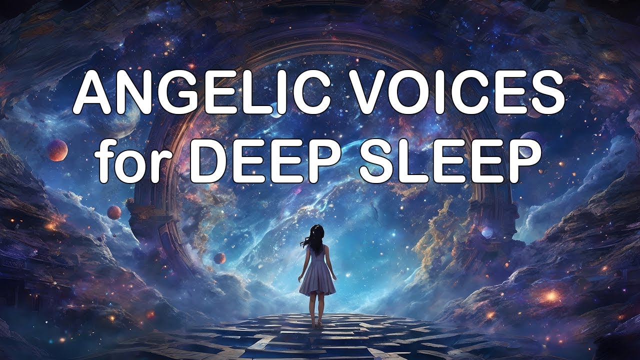 Angelic Choir Heavenly Voices For Deep Sleep Meditation Youtube