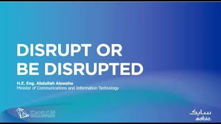 Disrupt or be Disrupted. H.E Abdullah Alswaha