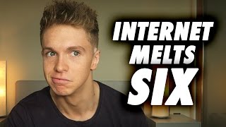 INTERNET MELTS 6!!