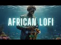 🌊 african lofi beats - chill afrobeats to study, sleep, focus